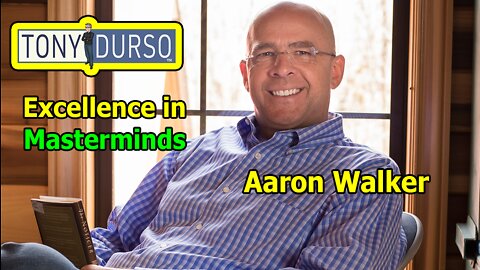Excellence in Masterminds with Aaron Walker & Tony DUrso