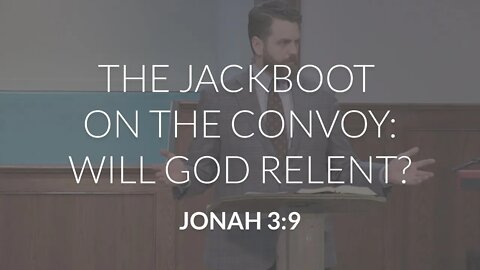 The Jackboot on The Convoy: Will God Relent?