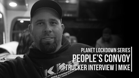 The People's Convoy | Trucker Interview: Mike | Planet Lockdown Series