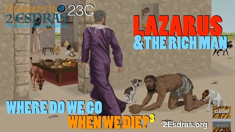 Lazarus & the Rich Man. Where Do We Go When We Die? Part 3. Answers In 2nd Esdras 23C