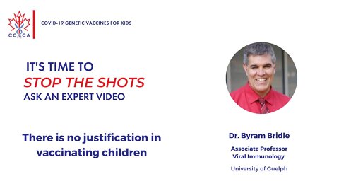 Dr. Byram Bridle - Stop The Shots Expert Video - There Is No Justification In Vaccinating Children