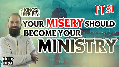 2 Kings 20 Kings of Compromise - Part 31: “Your Misery Should Become Your Ministry"