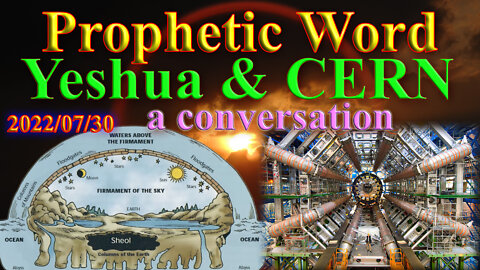 A conversation between Yeshua and CERN (it's background players), Prophetic view