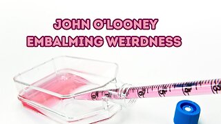 John O'Looney - Embalming Weirdness