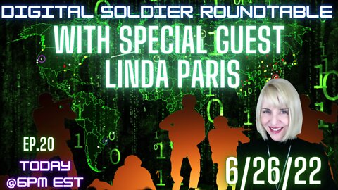 The Digital Soldier Roundtable: With Special Guest Linda Paris!! ep.20 -- 6/26/22