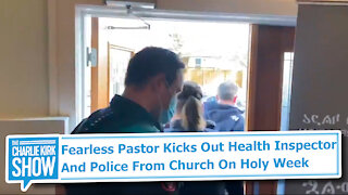 Fearless Pastor Kicks Out Health Inspector And Police From Church On Holy Week