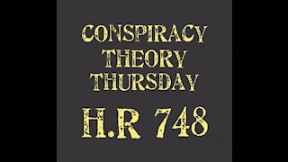 Conspiracy Theory Thursday H.R. 748