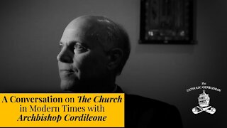 A Conversation on The Church in Modern Times with Archbishop Cordileone | The Catholic Gentleman