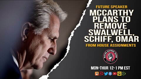 Future Speaker (?) McCarthy Wants To Be Accepted! Promises to Remove Schiff, Omar and Swalwell