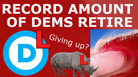 THEY GAVE UP! - 30+ Democrats, RINOs RETIRE Ahead of Midterms, CONFIRMING 2022 Red Wave