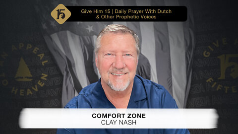 Comfort Zone - Clay Nash | Give Him 15: Daily Prayer with Dutch | May 24, 2022