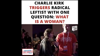 Charlie Kirk Triggers Radical Leftist With One Question: What is a Woman?