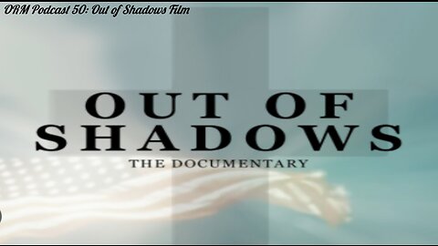 EP 50 | Out of Shadows Documentary