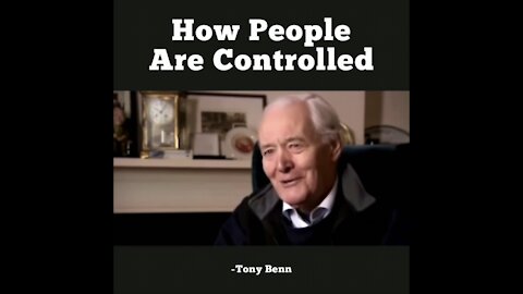 How People Are Controlled - Tony Benn - "First of all frighten people & secondly demoralize them."