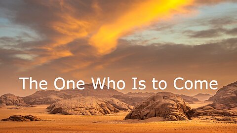 December 11, 2022 - The One Who Is to Come - Matthew 11:2-11