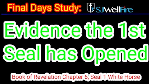 Evidence First Seal has Been Opened Book of Revelation: Final Days Report, SJWellfire