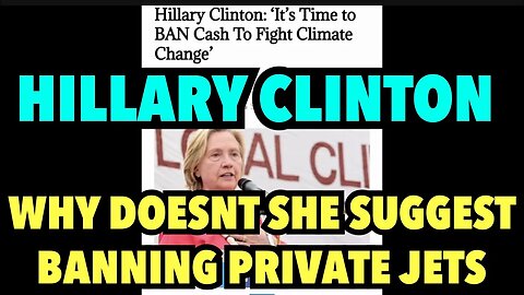 HiILLARY CLINTON “It’s time to Ban cash instead of Private Jets to fight Climate Change”