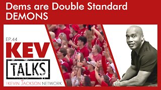 Dems are Double Standard DEMONS - The Kevin Jackson Network - Kevtalks