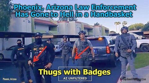 Phoenix, Arizona Law Enforcement Has Gone to Hell in a Handbasket