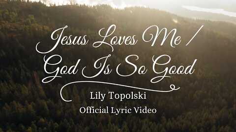 Lily Topolski - Jesus Loves Me / God Is So Good (Official Lyric Video)