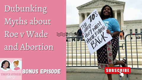 Debunking Myths about Roe v Wade and Abortion | Those Other Girls Bonus Episode