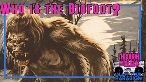 Who is Bigfoot?