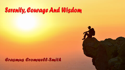 SERENITY, COURAGE AND WISDOM