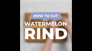 How to Cut Watermelon Rind