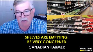 SHELVES ARE EMPTYING, BE VERY CONCERNED - CANADIAN FARMER