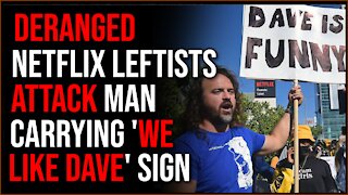 DERANGED Netflix Employees Confront And ATTACK Man Holding 'We Like Dave' Sign At Chappelle Protest
