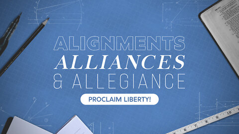 Alignments, Alliances and Allegiance: Proclaim Liberty!