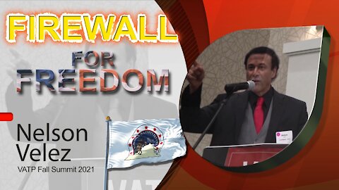 Nelson Velez - VATP Firewall for Freedom Summit 2021