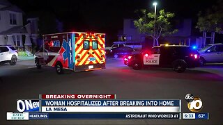Woman taken to hospital after breaking into La Mesa home