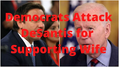 Democrats Attack DeSantis For Supporting Wife's Cancer Treatments
