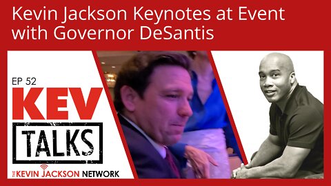 KevTalks Ep 52 - Kevin Jackson hangs with Gov DeSantis- THE KEVIN JACKSON NETWORK