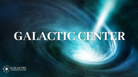 GALACTIC CENTER - Influence on our Lives - Galactic Astrology