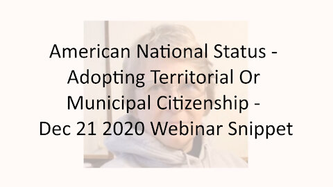 American National Status - Adopting Territorial Or Municipal Citizenship - Dec 21 2020 Webinar Snip