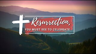 Resurrection, You Must See To Celebrate