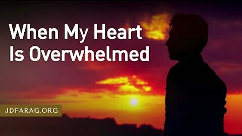 Bible Prophecy Unfolding with J.D. Farag 'When My Heart Is Overwhelmed' January 2nd 2022