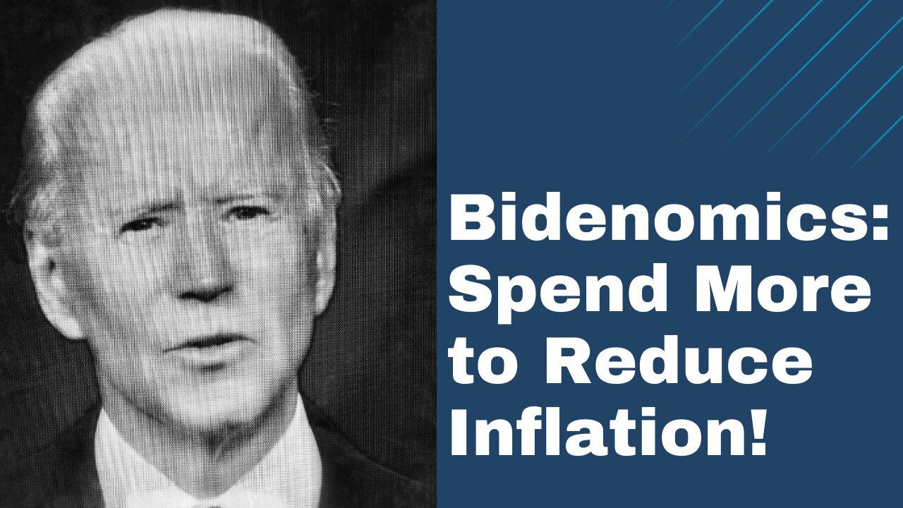 Bidenomics: Spend More To Reduce Inflation!