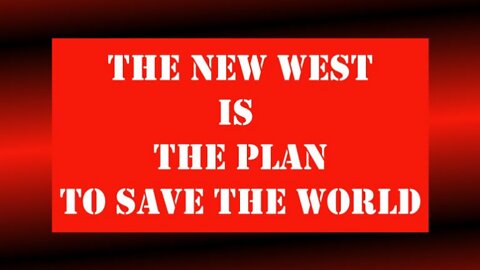 The New West IS the Plan to Save the World