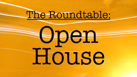 The Roundtable: Open House