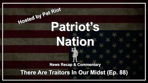 There Are Traitors In Our Midst (Ep. 88) - Patriot's Nation
