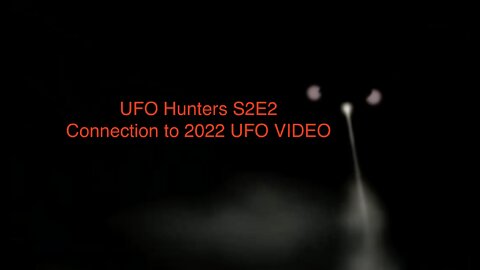 Ufo hunters S2E2 connection to recent 2022 ufo video