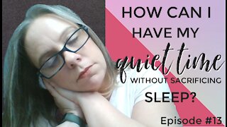 How Can I Have My Quiet Time Without Sacrificing Sleep?
