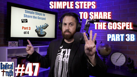 Radical Truth #47 - Simple Steps to Share the Gospel - Part 3B