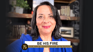Be His Fire | Give Him 15: Daily Prayer with Dutch | October 22, 2021