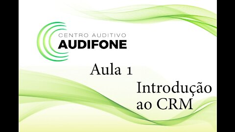 Aula 1 - Introdução ao CRM - Audifone Centro Auditivo