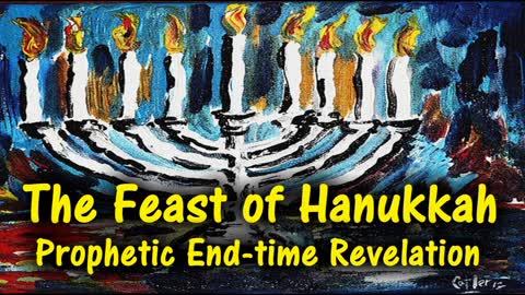 The Feast of Hanukkah - Prophetic End-time Revelation
