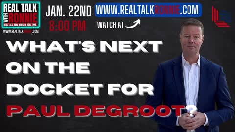 Real Talk With Ronnie - What’s next on the docket for Paul DeGroot? (1/22/2023)